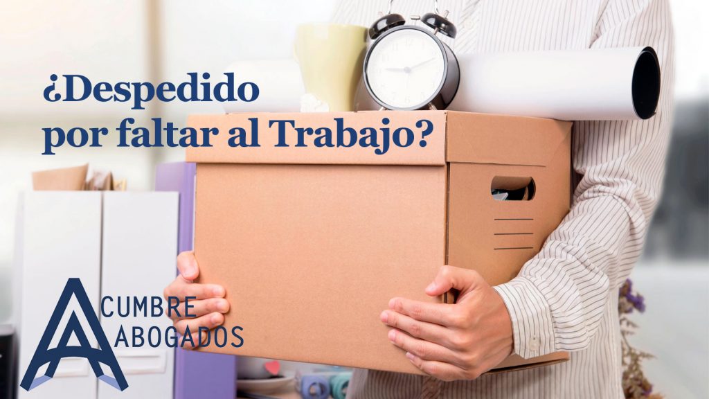 ¿Cuándo te pueden despedir por faltar al Trabajo? Cumbre 